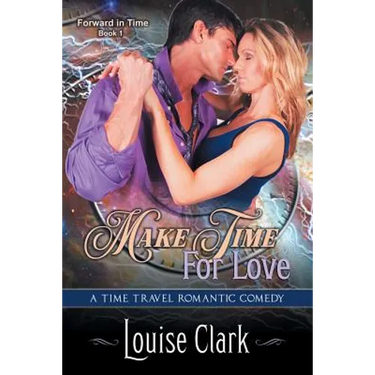 Make Time For Love (Forward in Time, Book One): Time Travel Romance