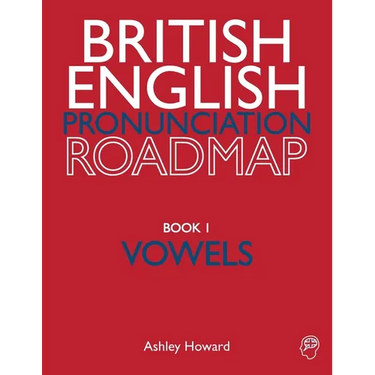 British English Pronunciation Roadmap Book One Vowels