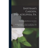 Bartram's Garden, Philadelphia, Pa. ...: John Bartram, Born Near Darby, Pa., 23Rd March, 1699, Died at Bartram's Garden, 22Nd September, 1777