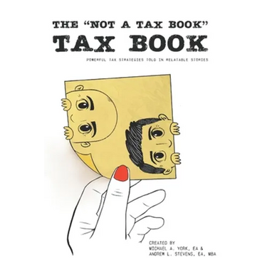 The "Not a Tax Book" Tax Book: Powerful tax strategies told in relatable stories