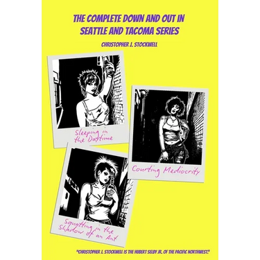 The Complete Down and Out in Seattle and Tacoma Series: Sleeping in the Daytime Novella One: Courting Mediocrity Novella Two: Squatting in the Shadow