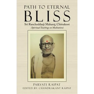 Path to Eternal Bliss: Sri Ranchoddasji Maharaj, Chitrakoot (Spiritual Teachings on Meditation)