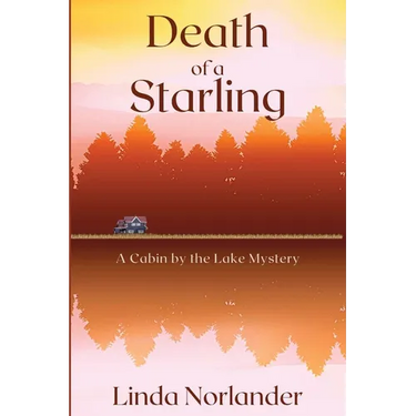 Death of a Starling: A Cabin by the Lake Mystery