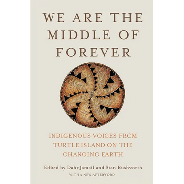 We Are the Middle of Forever: Indigenous Voices from Turtle Island on the Changing Earth