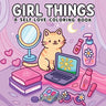 Girl Things: A Coloring Book for Adults and Teens Featuring Self-Love Rituals, Beauty Accessories and Cozy Lifestyle Scenes