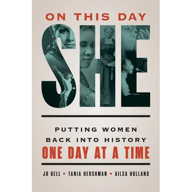 On This Day She: Putting Women Back into History One Day at a Time