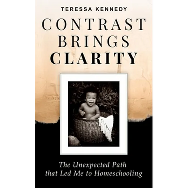 Contrast Brings Clarity: The Unexpected Path that Led Me to Homeschooling