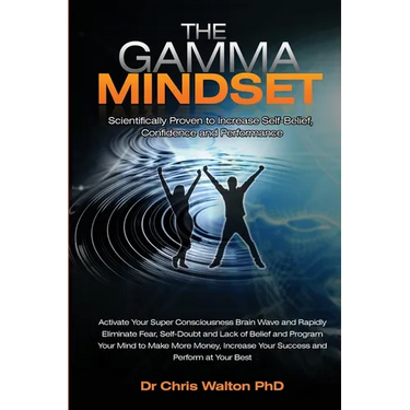 The Gamma Mindset - Create the Peak Brain State and Eliminate Subconscious Limiting Beliefs, Anxiety, Fear and Doubt in Less Than 90 Seconds! and Awak