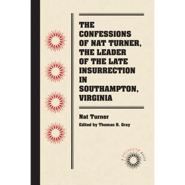 The Confessions of Nat Turner, the Leader of the Late Insurrection in Southampton, Virginia