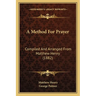A Method For Prayer: Compiled And Arranged From Matthew Henry (1882)