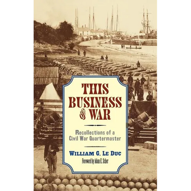 This Business of War: Recollections of a Civil War Quartermaster