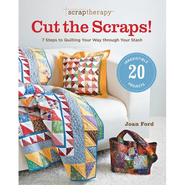 ScrapTherapy(R) Cut the Scraps!: 7 Steps to Quilting Your Way through Your Stash