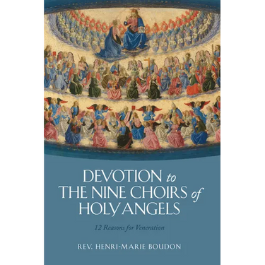 Devotion to the Nine Choirs of Holy Angels: 12 Reasons for Veneration