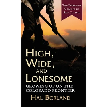 High, Wide and Lonesome: Growing Up on the Colorado Frontier