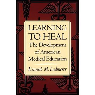 Learning to Heal: The Development of American Medical Education