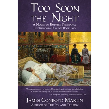 Too Soon the Night: A Novel of Empress Theodora