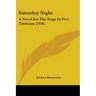 Saturday Night: A Novel For The Stage In Five Tableaux (1918)