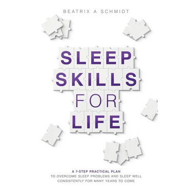 Sleep Skills for Life: a 7-step practical plan to overcome sleep problems and sleep well for many years to come