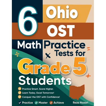 6 Ohio OST Grade 5 Math Practice Tests: A Complete Guide to Building Math Mastery and Excelling on the Ohio OST Test