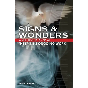 Signs & Wonders: A Reformed Look at the Spirit's Ongoing Work