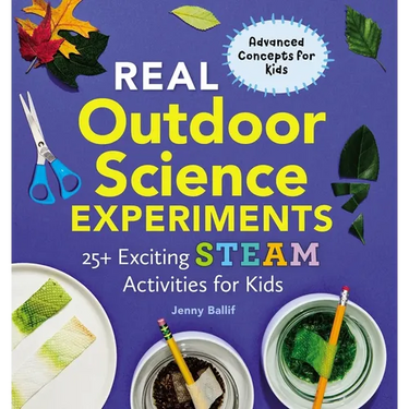 Real Outdoor Science Experiments: 25+ Exciting Steam Activities for Kids