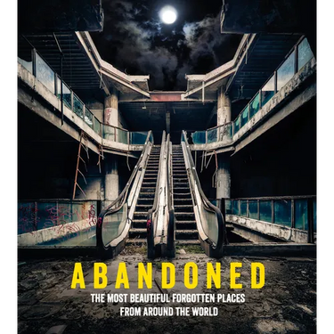 Abandoned: The Most Beautiful Forgotten Places from Around the World