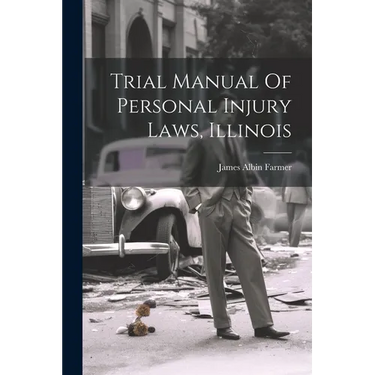 Trial Manual Of Personal Injury Laws, Illinois