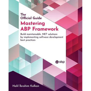 Mastering ABP Framework: Build maintainable .NET solutions by implementing software development best practices