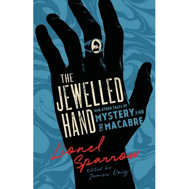 The Jewelled Hand and Other Tales of Mystery and the Macabre