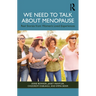 We Need to Talk about Menopause: Real Stories from Women's Lived Experiences