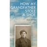 How My Grandfather Stole a Shoe (and Survived the Holocaust in Ukraine)