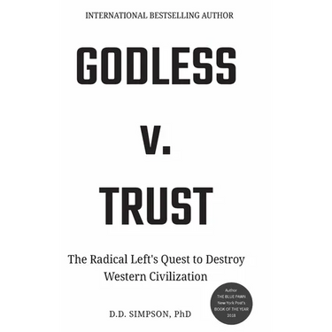 Godless v. Trust: The Radical Left's Quest to Destroy Western Civilization