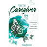 For the Caregiver: Providing Yourself Emotional Support on Your Caregiving Journey