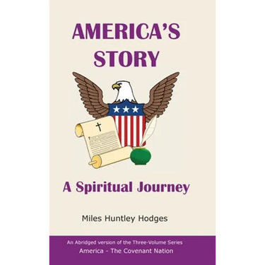 America's Story - A Spiritual Journey: An Abridged Version of the Three-Volume Series, America - The Covenant Nation