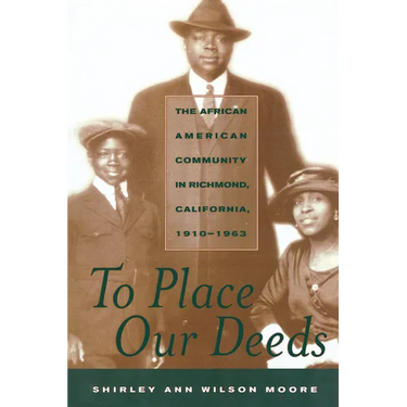 To Place Our Deeds: The African American Community in Richmond, California,1910-1963
