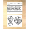 The Mathematical Principles of Natural Philosophy. by Sir Isaac Newton. Translated Into English by Andrew Motte. to Which Are Added, the Laws of the M