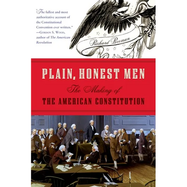 Plain, Honest Men: The Making of the American Constitution