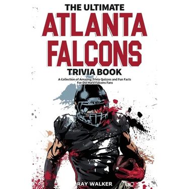 The Ultimate Atlanta Falcons Trivia Book: A Collection of Amazing Trivia Quizzes and Fun Facts for Die-Hard Falcons Fans!