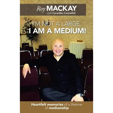 I'm Not a Large, I Am a Medium!: Heartfelt Memories of a Lifetime of Mediumship