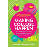 Making College Happen: An Insightful Guide to Making Savvy Financial Decisions and Cutting College Costs