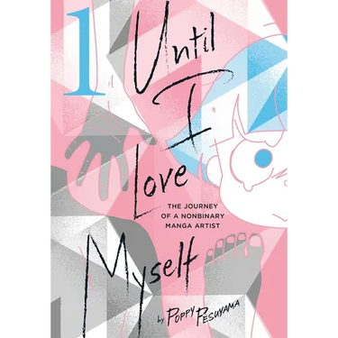 Until I Love Myself, Vol. 1: The Journey of a Nonbinary Manga Artist