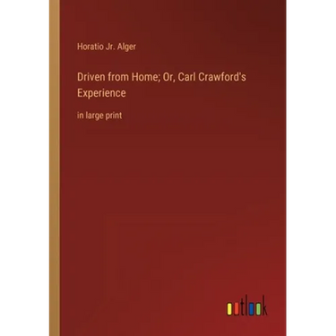Driven from Home; Or, Carl Crawford's Experience: in large print