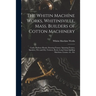The Whitin Machine Works, Whitinsville, Mass. Builders of Cotton Machinery: Cards, Railway Heads, Drawing Frames, Spinning Frames, Spoolers, Wet and D