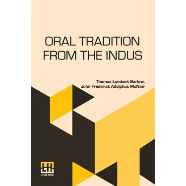 Oral Tradition From The Indus: Comprised In Tales. To Which Are Added Explanatory Notes.