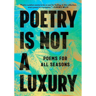 Poetry Is Not a Luxury: Poems for All Seasons