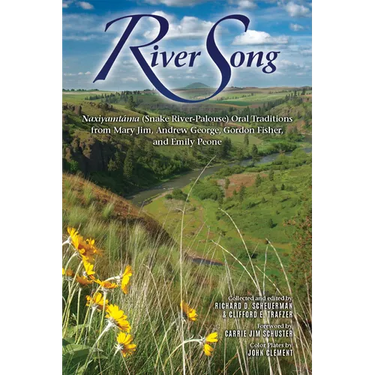 River Song: Naxiyamtáma (Snake River-Palouse) Oral Traditions from Mary Jim, Andrew George, Gordon Fisher, and Emily Peone