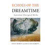 Echoes of the Dreamtime: Australian Aboriginal Myths