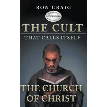 The Cult That Calls Itself The Church of Christ: What Everyone Needs To Know About What They Teach
