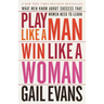 Play Like a Man, Win Like a Woman: What Men Know About Success that Women Need to Learn