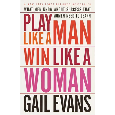 Play Like a Man, Win Like a Woman: What Men Know About Success that Women Need to Learn